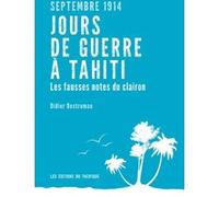Septembre 1914. Jours de guerre à Tahiti. Les fausses notes du clairon. Didier Destremau (Auteur)