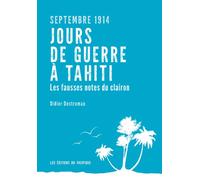 Septembre 1914. Jours de guerre à Tahiti. Les fausses notes du clairon. - Didier Destremau - Pacifique Eds Du - broché - Essai