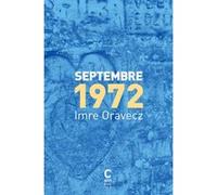 Septembre 1972 Imre Oravecz (Auteur), Florence Delay (Préface), Marc Martin (Traduction)