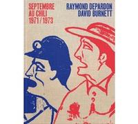 Septembre au Chili, 1971/1973 Raymond Depardon (Auteur), David Burnett (Auteur), Robert Pledge (Préface), Débora Haguet (Traduction)