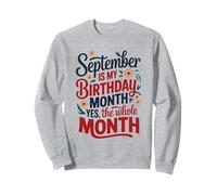 Septembre est Le Mois de Mon Anniversaire, Oui, Tout Le Mois Sweatshirt