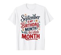 Septembre est Le Mois de Mon Anniversaire, Oui, Tout Le Mois T-Shirt