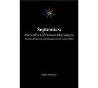 Septemics Hierarchies of Human Phenomena Analysis Prediction and Management of Human Affairs - Jim Marshall - Author Solutions Inc - Livre en Anglais Jim MarshallJim Marshall (Auteur)