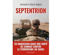 Septentrion: En immersion dans une unité de combat contre le terrorisme au Sahel