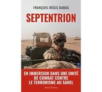 SEPTENTRION - En immersion dans une unité de combat contre le terrorisme au Sahel François-Régis Dabas (Auteur)