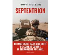 Septentrion En immersion dans une unité de combat contre le terrorisme au Sahel - François-Régis Dabas - Mareuil Editions - broché - Etude
