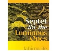 Septet for the Luminous Ones by fahima ife fahima ife (Auteur)