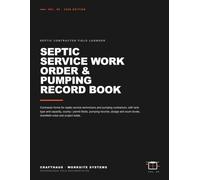 Septic Service Work Order & Pumping Record Book: Service Forms, Tank Details, Pumping Records, Sludge / Scum Levels, Drainfield Notes & Customer Approval