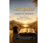 Septiembre con Charles H. Spurgeon: Mañana y Tarde: devocionales matutinos y vespertinos para cada día del mes