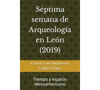 Séptima semana de Arqueología en León (2019): Tiempo y espacio Mesoamericano