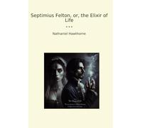 Septimius Felton, or, the Elixir of Life