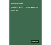 Septimius Felton; Or, the Elixir of Life: in large print