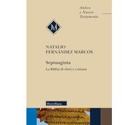 Septuaginta. La Bibbia di ebrei e cristiani. Nuova ediz.