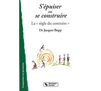 S'epuiser ou se construire - la regle du contraire Construire sa place au quotidien - J BOPP - Chronique Sociale - broché - Guide