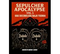 Sepulcher Apocalypse Volumen 3: 666 Decibelios Bajo el Infierno