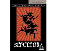 Sepultura Relentless - Jason Korolenko - Camion Blanc Eds - broché - Essai