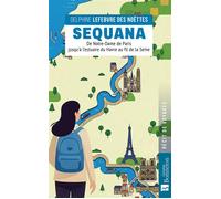 Sequana De Notre-Dame de Paris jusqu’à l’estuaire du Havre au fil de la Seine - Delphine Lefebvre des Noëttes - Bonneton Christine Eds - broché - Récit