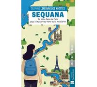 Sequana - De Notre-Dame De Paris Jusqu'à L'estuaire Du Havre Au Fil De La Seine