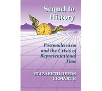 Sequel to History: Postmodernism and the Crisis of Representational Time