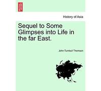 Sequel To Some Glimpses Into Life In The Far East.