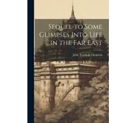 Sequel To Some Glimpses Into Life In The Far East