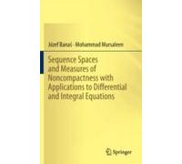 Sequence Spaces And Measures Of Noncompactness With Applications To Differential And Integral Equations