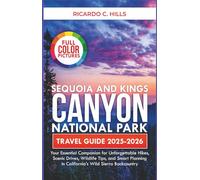 Sequoia and Kings Canyon National Park Travel Guide 2025-2026: Your essential companion for unforgettable hikes, scenic drives, wildlife tips and smart planning in California’s wild Sierra backcountry