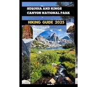 SEQUOIA AND KINGS CANYON NATIONAL PARKS HIKING GUIDE 2025