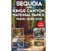 Sequoia and Kings Canyon National Parks Travel Guide 2025 (FULL COLOR): Explore the Ancient Giants and Natural Wonders of California