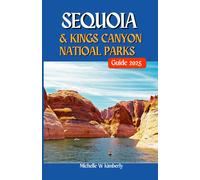 Sequoia And Kings Canyons National Parks Guide 2025: Your Essential Guide To Adventure, Nature, And Unforgettable Memories
