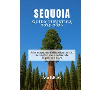 SEQUOIA GUIDA TURISTICA 2025-2026: Alla scoperta della maestosità, dei miti e dei sentieri di Sequoia e oltre