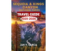SEQUOIA & KINGS CANYON NATIONAL PARK TRAVEL GUIDE 2025-2026: An All-in-One Resource for Turning Trips into Lifelong Memories