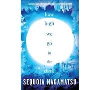 Sequoia Nagamatsu How High We Go in the Dark (Poche)
