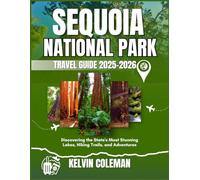 SEQUOIA NATIONAL PARK TRAVEL GUIDE 2025-2026: Discovering the State's Most Stunning Lakes, Hiking Trails, and Adventures