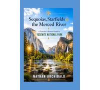 Sequoias, Starfields & the Merced River: A Traveler's Honest Guide to Yosemite National Park
