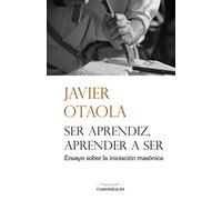 Ser aprendiz, aprender a ser: Ensayo sobre la iniciación masónica
