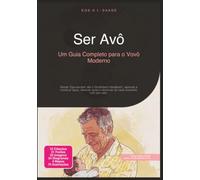 Ser Avô: Um Guia Completo para o Vovô Moderno