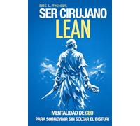 Ser cirujano Lean: Mentalidad de CEO para sobrevivir sin soltar el bisturí