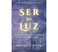 Ser de Luz: Do Caos à Consciência Quântica da Ordem e do Amor