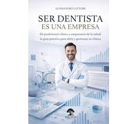 Ser Dentista es una Empresa: De profesional clínico a empresario de la salud: La guía práctica para abrir y gestionar tu clínica