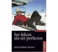 Ser Felices Sin Ser Perfecto Schlatter Navarro, Javier (Auteur)