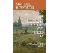 Ser Feliz A Pesar De Todo 1.0: Receta Para Ser Feliz