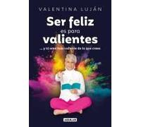 Ser Feliz Es Para Valientes / Being Happy Is For The Brave