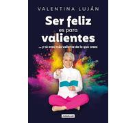 Ser feliz es para valientes – Y Tu Eres Mas Valiente De Lo Que Crees – Aguilar