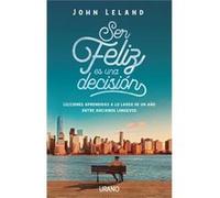 Ser Feliz Es Una Decision - [Livre en VO] John Leland (Auteur)