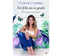 Ser Feliz No Es Gratis, Pero Tampoco Cuesta Tanto [Livre en VO] Gorro Nuñez, Tamara (Auteur)