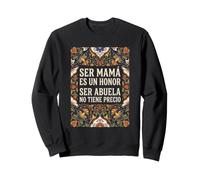 Ser Mamá ES Un Honor Ser Abuela No Tiene Precio Espagnol Sweatshirt