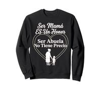 Ser Mamá ES Un Honor Ser Abuela No Tiene Precio Espagnol Sweatshirt