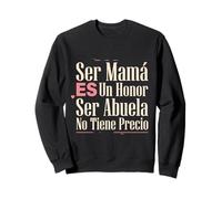 Ser Mamá ES Un Honor Ser Abuela No Tiene Precio Latina Nana Sweatshirt