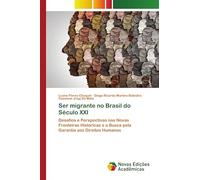 Ser migrante no Brasil do Século XXI: Desafios e Perspectivas nas Novas Fronteiras Históricas e a Busca pela Garantia aos Direitos Humanos